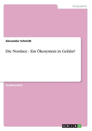 Die Nordsee - Ein Ökosystem in Gefahr?: (German)