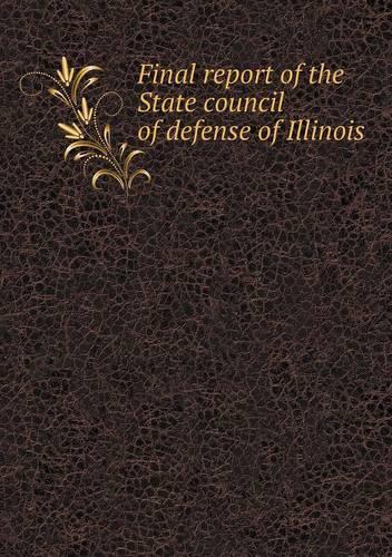Final report of the State council of defense of Illinois