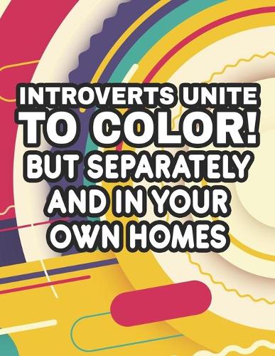 Introverts Unite To Color! But Separately And In Your Own Homes