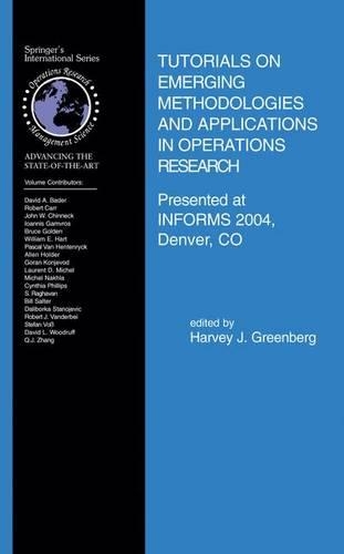 Tutorials on Emerging Methodologies and Applications in Operations Research: Presented at Informs 2004, Denver, Co(International Operations Research & Management Science)