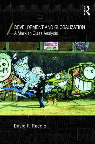 Development and Globalization: A Marxian Class Analysis(Economics as Social Theory)