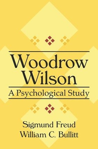 Woodrow Wilson: A Psychological Study(American Presidents (Transaction Paperback))