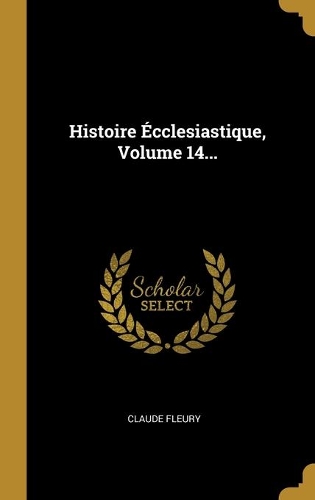 Histoire Écclesiastique, Volume 14...