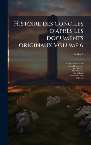 Histoire des conciles d'après les documents originaux Volume 6