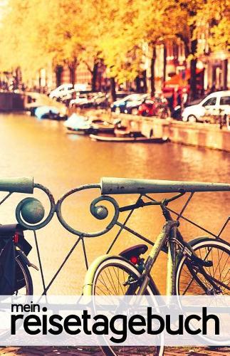 Mein Reisetagebuch für Amsterdam (Niederlande): Blanko Reisejournal zum Selberschreiben, als Tagebuch und Geschenk für den Trip nach Amsterdam, Holland