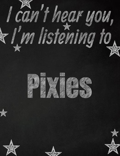I can't hear you, I'm listening to Pixies creative writing lined notebook