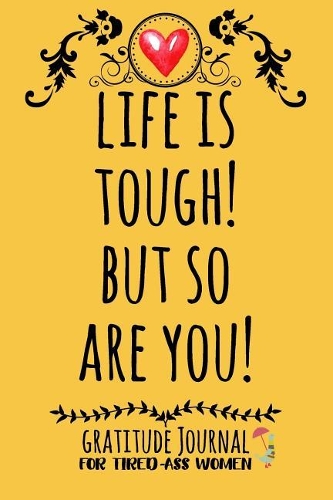 Life Is Tough! But So Are You!