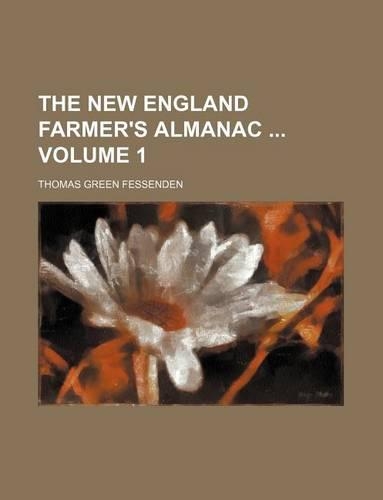 The New England Farmer's Almanac Volume 1: (English)