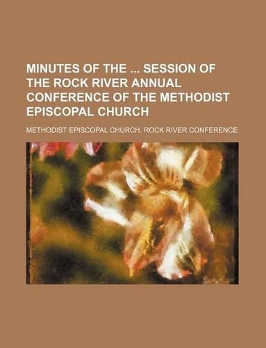Minutes of the Session of the Rock River Annual Conference of the Methodist Episcopal Church
