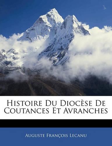 Histoire Du Diocèse de Coutances Et Avranches