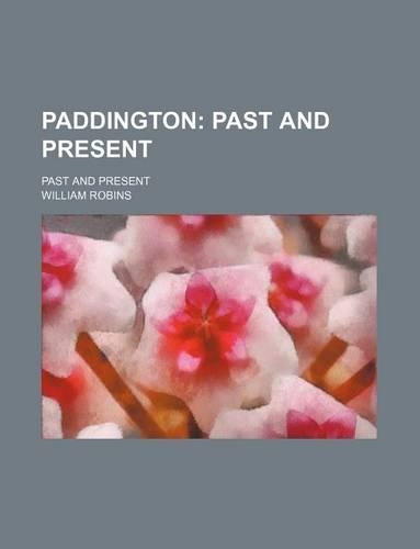 Paddington; Past and Present. Past and Present: (English)
