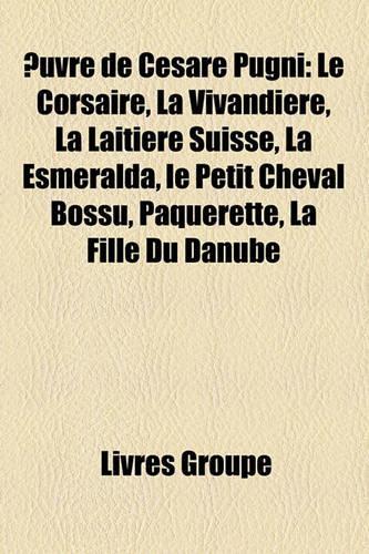 Uvre de Cesare Pugni: Le Corsaire, La Vivandire, La Laitire Suisse, La Esmeralda, Le Petit Cheval Bossu, P[querette, La Fille Du Danube(French)