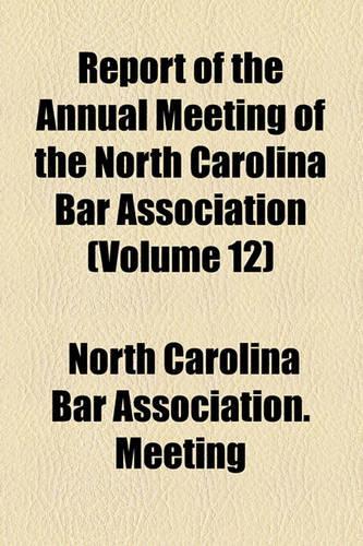 Report of the Annual Meeting of the North Carolina Bar Association Volume 12
