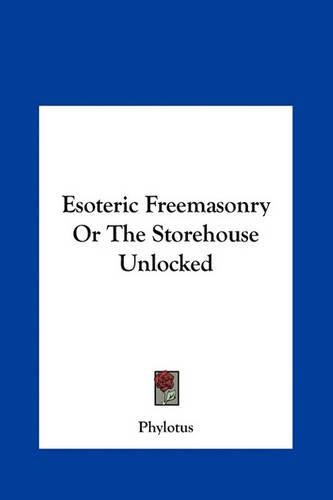 Esoteric Freemasonry Or The Storehouse Unlocked