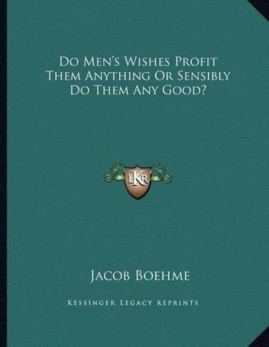 Do Men's Wishes Profit Them Anything Or Sensibly Do Them Any Good?