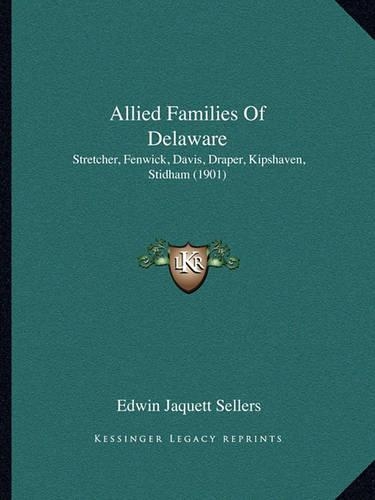 Allied Families Of Delaware: Stretcher, Fenwick, Davis, Draper, Kipshaven, Stidham (1901)(English)