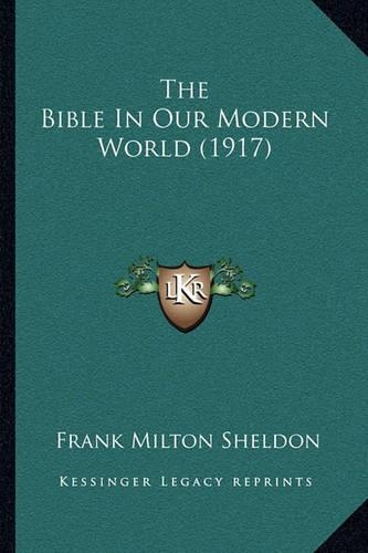 The Bible In Our Modern World (1917): (English)