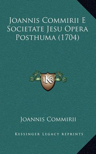 Joannis Commirii E Societate Jesu Opera Posthuma (1704)