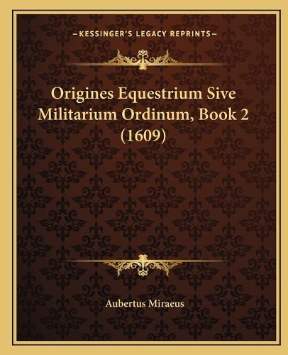 Origines Equestrium Sive Militarium Ordinum, Book 2 (1609)