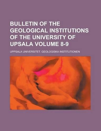 Bulletin of the Geological Institutions of the University of Upsala Volume 8-9: (English)