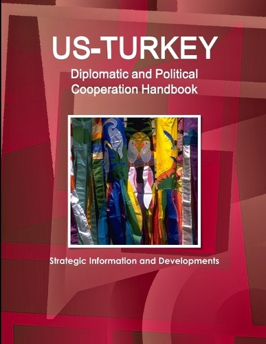 US-Turkey Diplomatic and Political Cooperation Handbook - Strategic Information and Developments