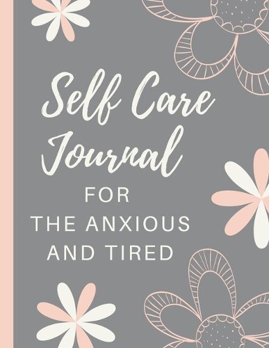 Self Care Journal For The Anxious and Tired: Psych Notebook - Mental Health Self Care - Wellness Diary - Mental Illness - Complex PTSD - Anxiety and Hope - Depression - Signs and Symptoms