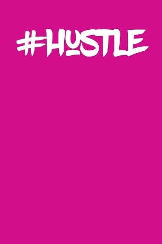 Hustle: A Positive & Motivational Notebook & Blank Lined Idea Journal with Cute and Trendy Design for Anyone Who Hustles Their Heart Out. Perfect Notebook f