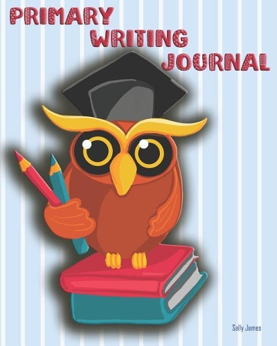 Primary Writing Journal: Owl Story Writing for Girls and Boys Handwriting Pages and Sketch Pages Blue Star Background