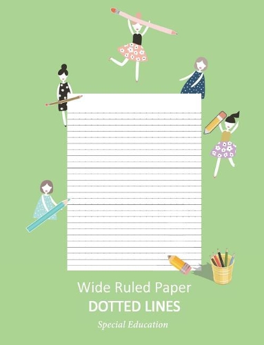 Wide Ruled Paper _ Dotted Lines: Special Education_ieps_composition Notebook_handwriting Practice Alphabet for Kinder-3rd Grade_for Girls_100 Pages 7.44 X 9.69 (Standard Size)/Green