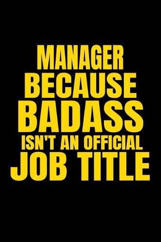 Manager Because Badass Isn't an Official Job Title
