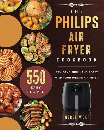 The Philips Air Fryer Cookbook