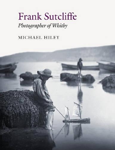 Frank Sutcliffe: Photographer of Whitby
