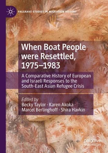 When Boat People Were Resettled, 1975-1983: A Comparative History of European and Israeli Responses to the South-East Asian Refugee Crisis
