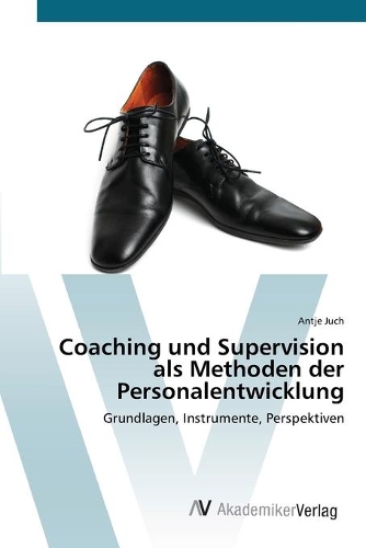 Coaching und Supervision als Methoden der Personalentwicklung: (German)
