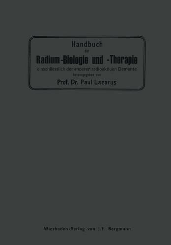 Handbuch der Radium-Biologie und Therapie: Einschliesslich der Anderen Radioaktiven Elemente(German)