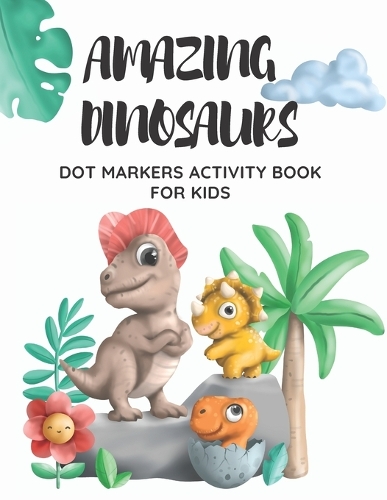 Amazing Dinosaurs Dot Markers Activity Book for Kids