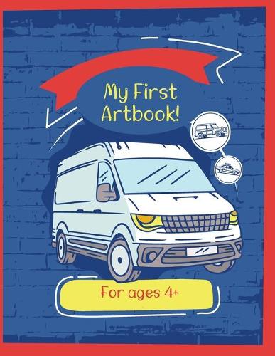 My First Artbook! For Ages 4+: Creative Activity Book. Draw, Color, Art, Adventure, Nature, Animals. 80 Pages. Activities For Kids Ages4+