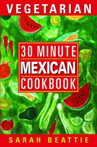 30 Minute Vegetarian Mexican: (30 minute vegetarian)