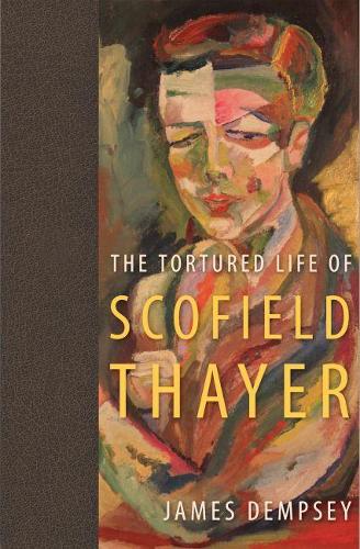 The Tortured Life of Scofield Thayer: (English)
