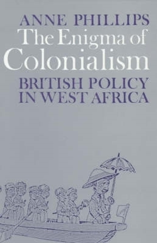 The Enigma of Colonialism: An Interpretation of British Policy in West Africa