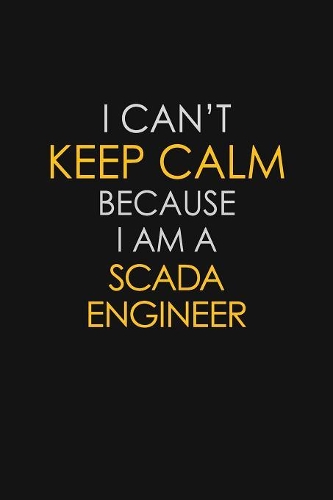 I Can't Keep Calm Because I Am A SCADA Engineer