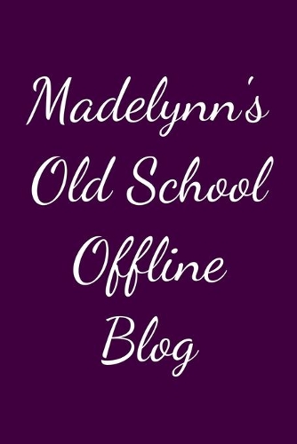 Madelynn's Old School Offline Blog