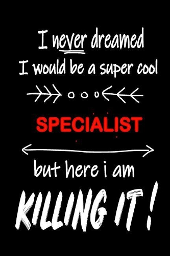 I Never Dreamed I Would Be a Super Cool Specialist But Here I Am Killing It!