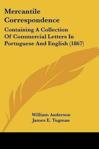 Mercantile Correspondence: Containing A Collection Of Commercial Letters In Portuguese And English (1867)(English)