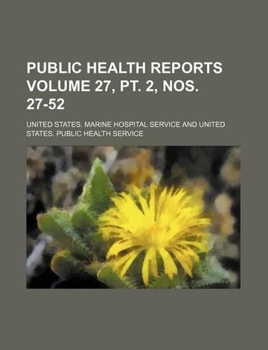 Public Health Reports Volume 27, PT. 2, Nos. 27-52: (English)
