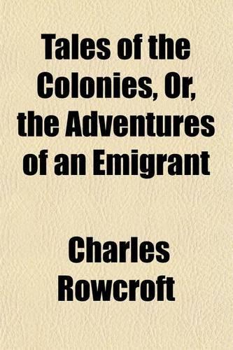 Tales of the Colonies, Or, the Adventures of an Emigrant