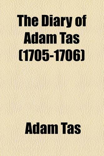 The Diary of Adam Tas (1705-1706): (English)