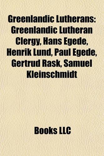 Greenlandic Lutherans: Greenlandic Lutheran Clergy, Hans Egede, Henrik Lund, Paul Egede, Gertrud Rask, Samuel Kleinschmidt(English)