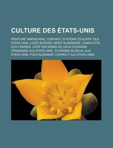 Culture Des Etats-Unis: Peinture Americaine, Cow-Boy, Systeme Educatif Des Etats-Unis, Lizzie Borden, Mont Rushmore, Charlotte Aux Fraises, Li(French)