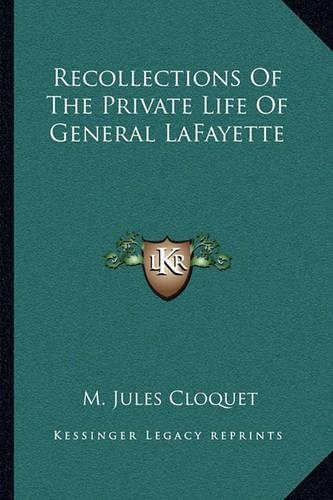 Recollections Of The Private Life Of General LaFayette